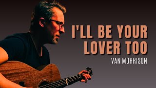 I&#39;ll Be Your Lover, Too - Van Morrison Cover
