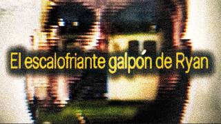 El escalofriante galpón de Ryan