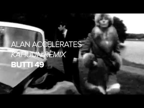 Butti 49 "Alan Accelerates" - Kahuun Remix