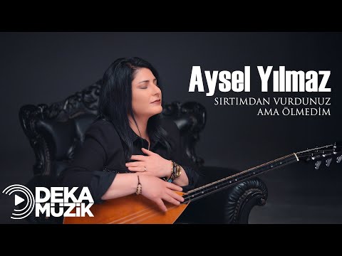 Aysel Yılmaz - Sırtımdan Vurdunuz Ama Ölmedim