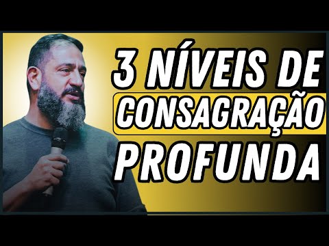3 NÍVEIS DE CONSAGRAÇÃO PROFUNDA| Luciano Subirá