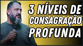 3 NÍVEIS DE CONSAGRAÇÃO PROFUNDA| Luciano Subirá