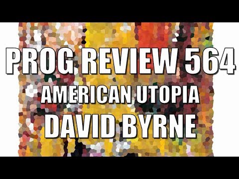 Prog Review 564 - American Utopia - David Byrne