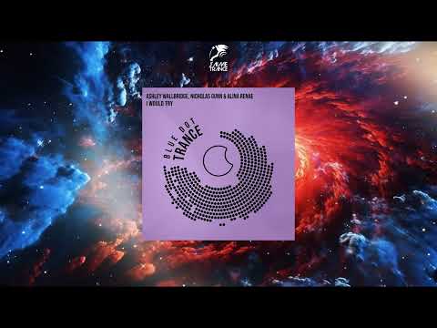 Ashley Wallbridge, Nicholas Gunn & Alina Renae - I Would Try (Extended Mix) [BLUE DOT TRANCE]