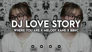 Download lagu DJ LOVE STORY X WHERE YOU ARE X MELODY KANE X BBHC SLOW FULL SONG TIKTOK TERBARU mp3