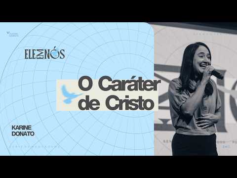 O CARATER DE CRISTO / SÉRIE ELE EM NÓS - KARINE DONATO