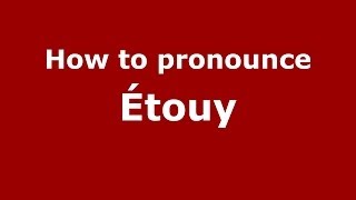 How to pronounce &eacute;touy