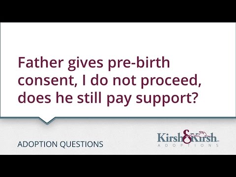 Adoption Questions: Father gives pre-birth consent, I do not proceed, does he still pay support?