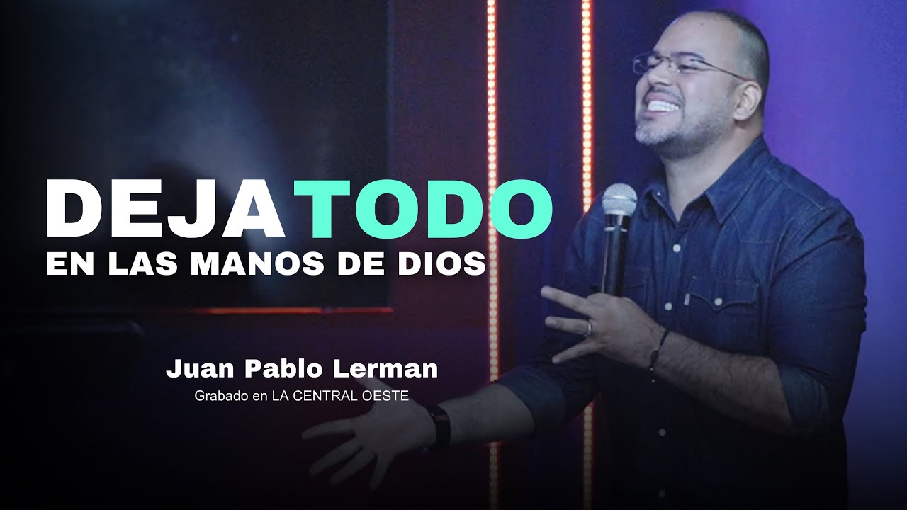 DEJA TODO EN LAS MANOS DE DIOS | Juan Pablo Lerman @LaCentralOeste