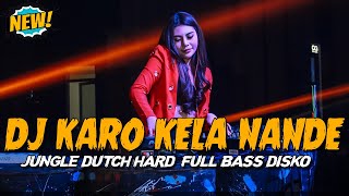 Download lagu DJ KARO KELA NANDE TERBARU 2023 !! SUARANYA MERDU SEKALI ( JUNGLE DUTCH FULL BASS DISKO ) mp3