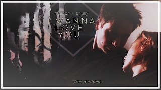 mulder & scully | i wanna love you [hbd michelle!]