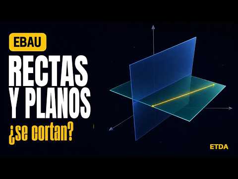 Rectas y planos: ¿se cortan, se tocan o ni se miran? | Posición relativa EBAU/PAU