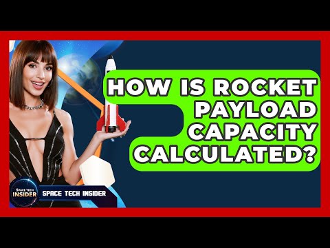 How Is Rocket Payload Capacity Calculated? - Space Tech Insider