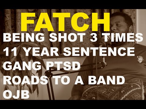 FATCH | Getting Shot 3 times, 11 Year sentence, Road life PTSD, OJB | S StarTV Pod 005