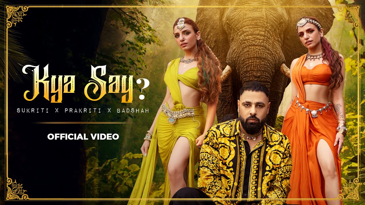 Kya Say Lyrics – Badshah x Sukriti-Prakriti