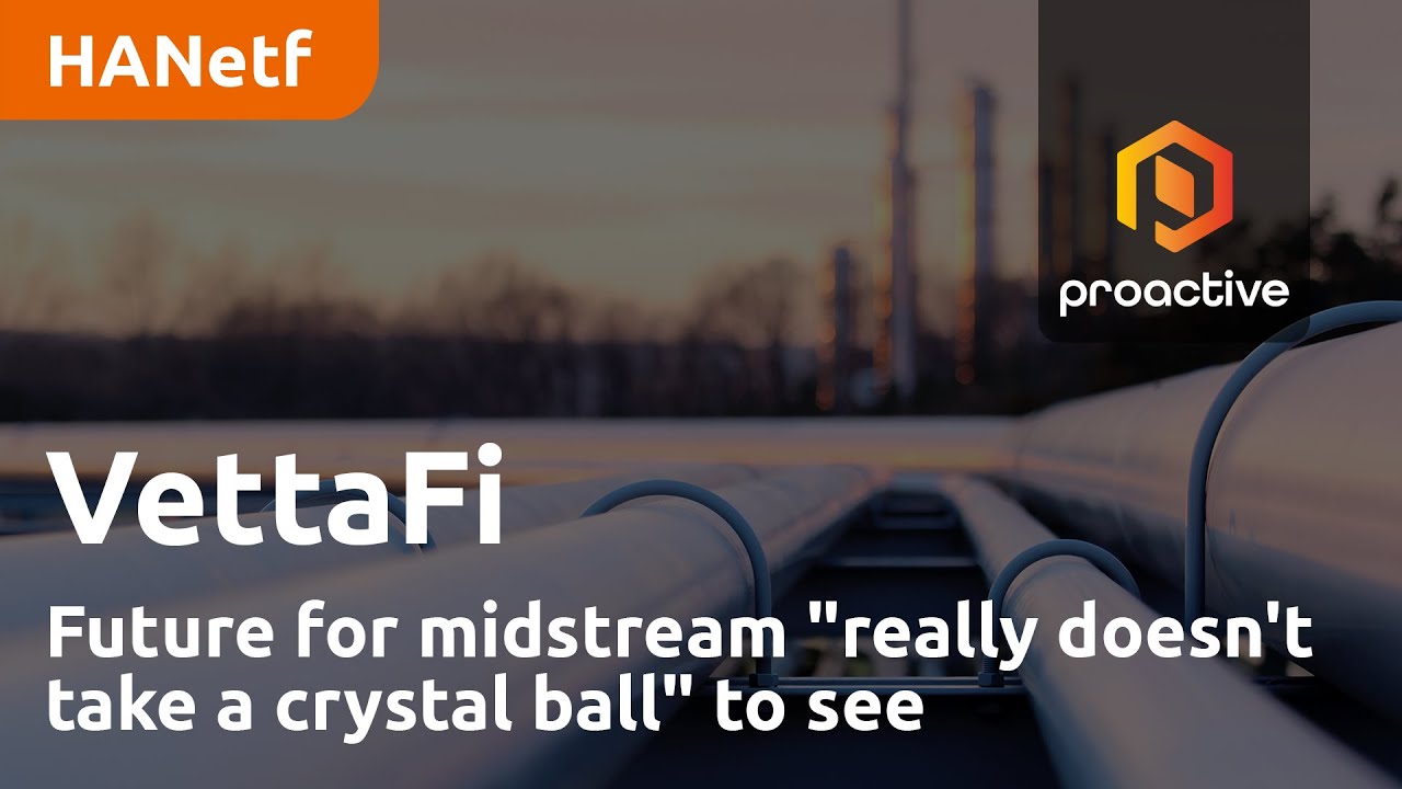Future for midstream "really doesn't take a crystal ball" to see — VettaFi