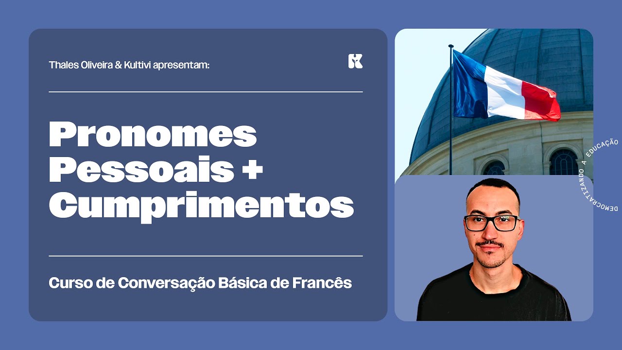 Pronomes Pessoais e Cumprimentos | Conversação Básica de Francês | Thales e Kultivi | Aula 3