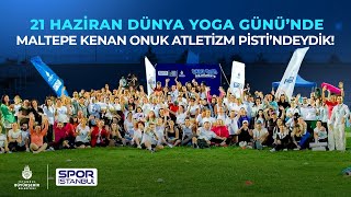 21 Haziran Dünya Yoga Günü’nde Maltepe Kenan Onuk Atletizm Pisti’ndeydik!