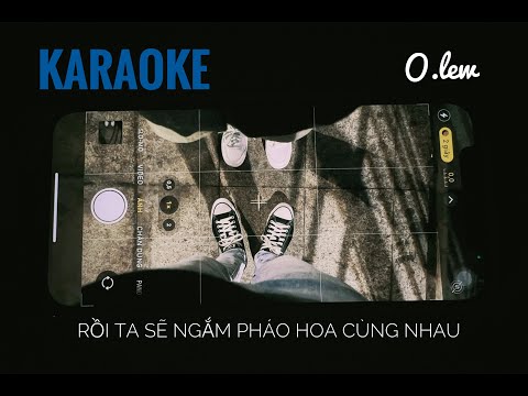 RỒI TA SẼ NGẮM PHÁO HOA CÙNG NHAU | KARAOKE | O.lew