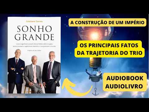 A CONSTRUÇAO DE UM IMPERIO | SONHO GRANDE | AUDIOBOOK | AUDIOLIVRO | PAULO LEMANN