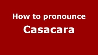 How to pronounce Casacara
