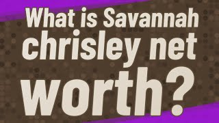What is Savannah chrisley net worth