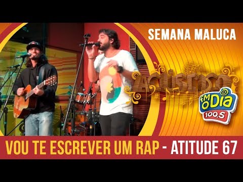 Vou Te Escrever Um Rap - Atitude 67 (Semana Maluca 2018)