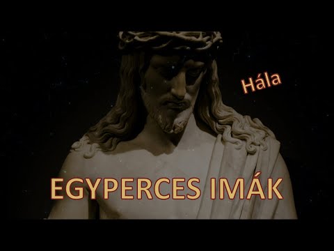EGYPERCES IMÁK – Hála: Uram, köszönöm Neked ezt a napot