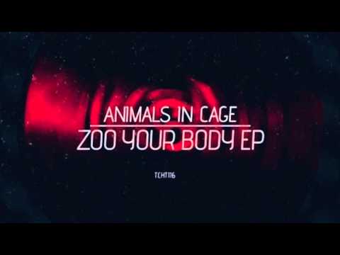 Animals in Cage - Zoo Your Body (Original Mix)