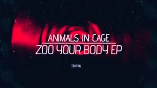 Animals in Cage - Zoo Your Body (Original Mix)