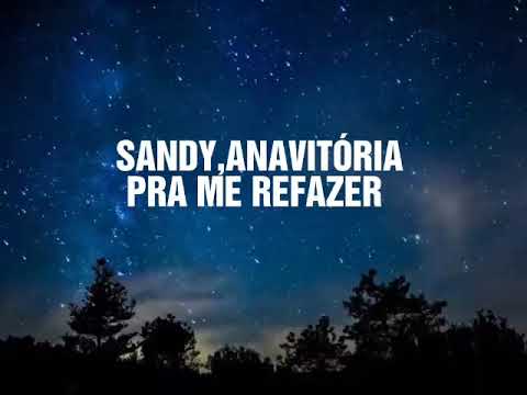 Sandy,ANAVITÓRIA - Pra Me Refazer(lyrics)