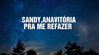 Sandy,ANAVITÓRIA - Pra Me Refazer(lyrics)