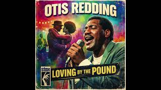 Otis Redding - Loving by the pound