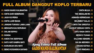 Download lagu GADIS MANIS KALIMANTAN, CINTA DARI SEBERANG - FULL ALBUM LAGU KOPLO DANGDUT VIRAL TERBARU mp3