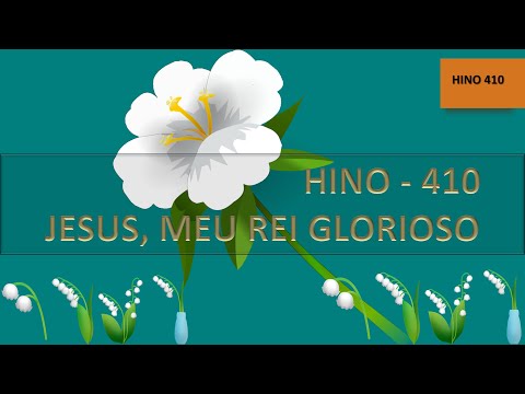 JESUS, MEU REI GLORIOSO   HINO 410 HARPA CRISTÃ