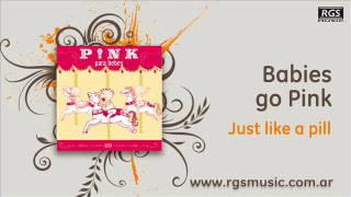 Babies go Pink - Just like a pill