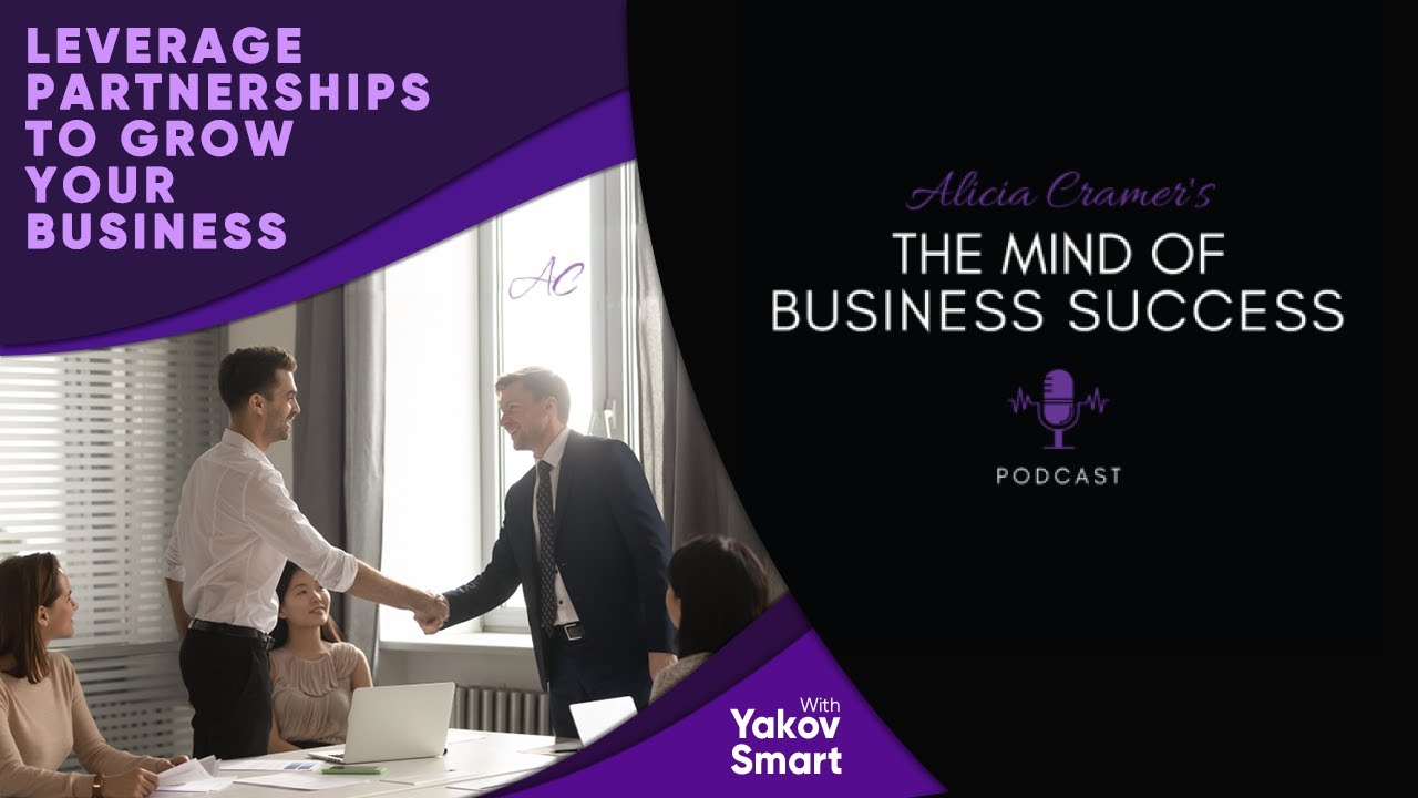 Leverage Partnerships to Grow Your Business with Yakov Smart | The Mind of Business Success Podcast