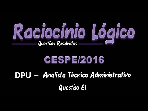 2016/DPU - Analista Técnico-Administrativo - Questão 61 - Raciocínio Lógico
