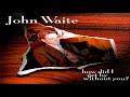 John Waite – How Did I Get By Without You?