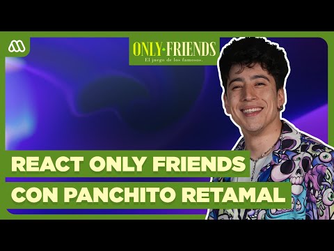 REACT ONLY FRIENDS con Panchito Retamal | CAPÍTULO 3
