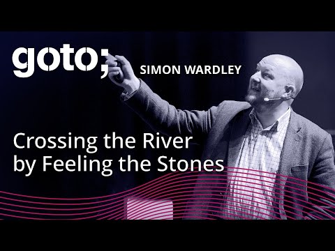 Crossing the River by Feeling the Stones • Simon Wardley • GOTO 2018