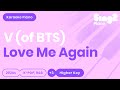 V - Love Me Again (Higher Key) Karaoke Piano