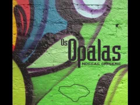 Os Opalas - Nossas Origens - Som de Negão