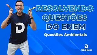 RESOLVENDO QUESTÕES DO ENEM - QUESTÕES AMBIENTAIS