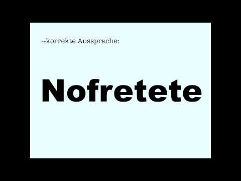 Korrekte Aussprache: Nofretete