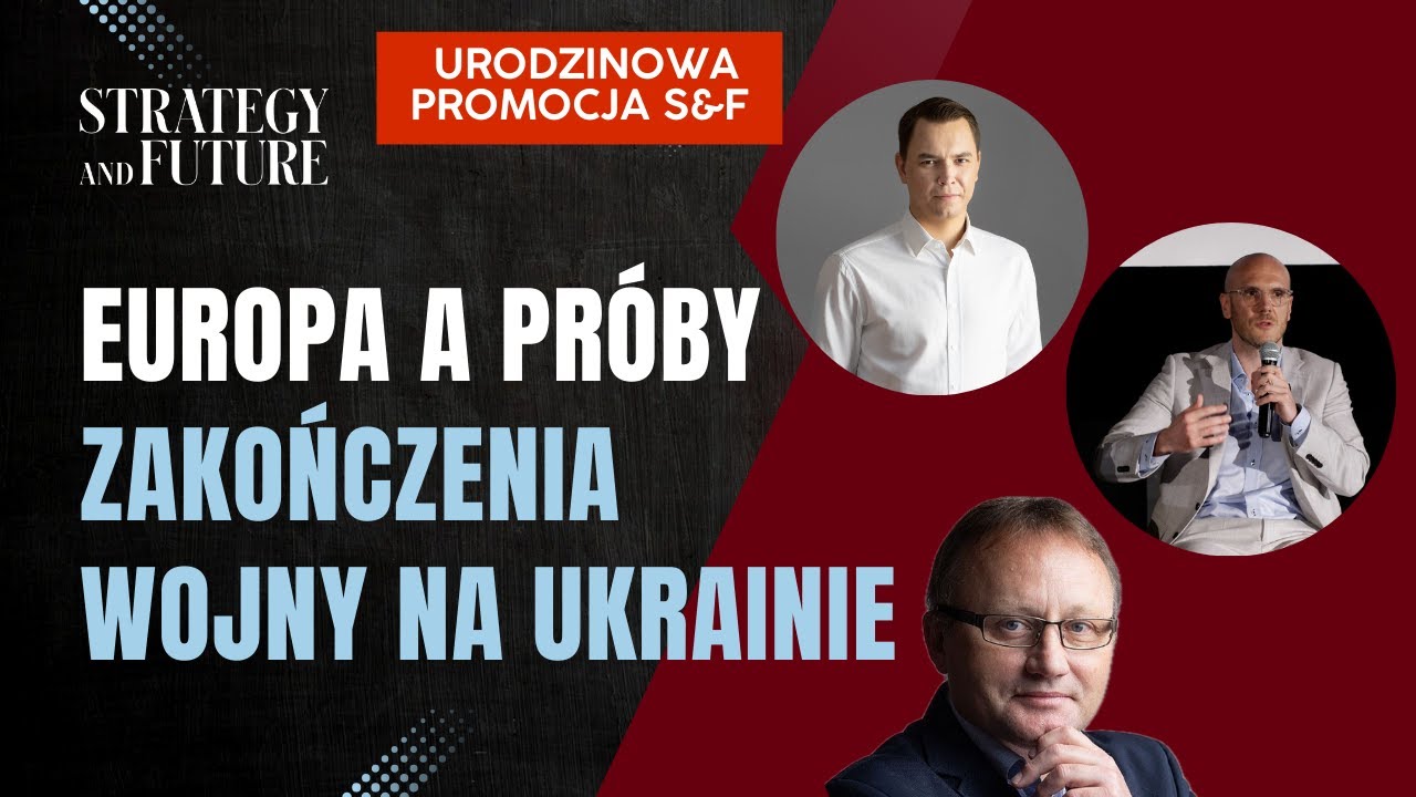 Strategy&Future | Europa a próby zakończenia wojny na Ukrainie | Stefan, Budzisz, Świdziński