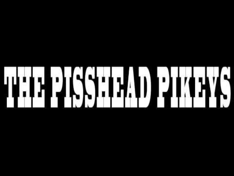 Pisshead PIkeys - Drink Till The Sun Comes Up