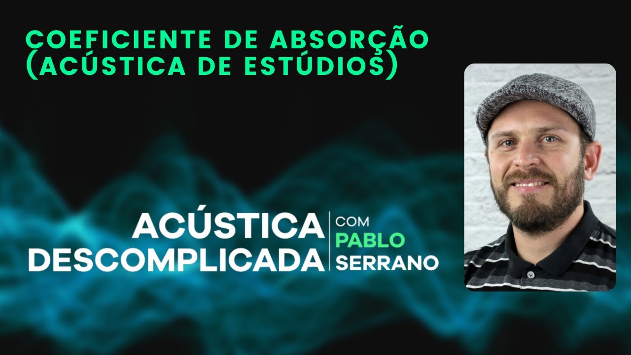 Acústica Descomplicada com Pablo Serrano: Coeficiente de absorção