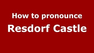 How to pronounce Resdorf Castle