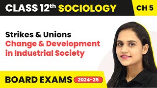 Strikes and Unions - Change and Development in Industrial Society | Class 12 Sociology Ch 5 | 2024